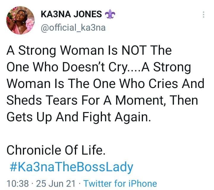 "A strong woman is one who cries, then gets up to fight again" - Boss lady Ka3na 