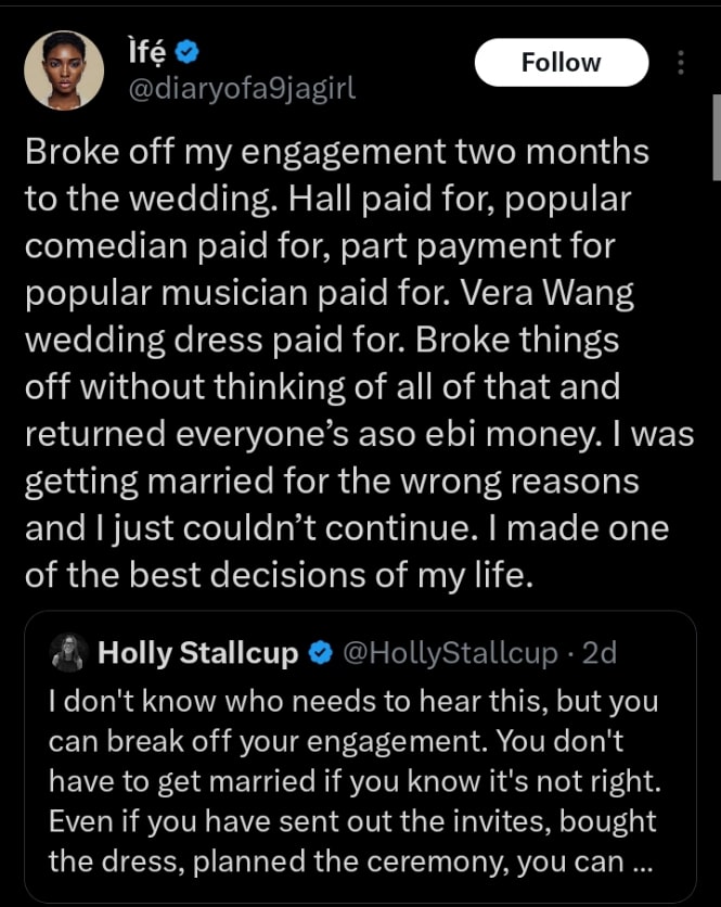 The lady, identified on X as @diaryofa9jagirl, revealed that she ended her engagement without paying attention to all the money that had being spent and refunded everyone who bought her Aso Ebi. According to her, she made the best decision because she was getting married for all the wrong reasons and realized she couldn't continue.